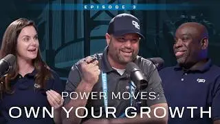 Episode 3: Power Moves: Owning Your Growth