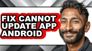 How to Fix Cannot Update App Android - Step by Step