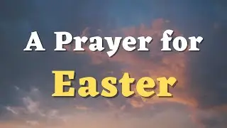 A Prayer for Easter Day - Easter Sunday Prayer - Easter Prayer 2026