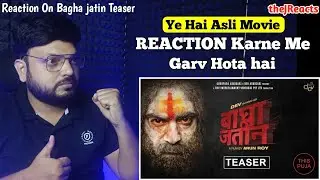 Bagha Jatin | Official Teaser | REACTION | Dev | Arun Roy | theJReacts
