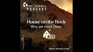 House On The Rock - Why we must Obey
