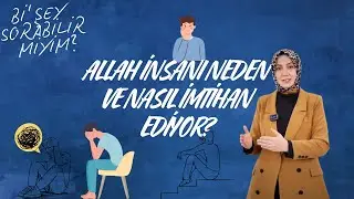 Allah İnsanı Nasıl ve Neden İmtihan Eder? | Bi' Şey Sorabilir miyim? #7
