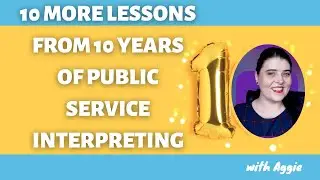 10 More Lessons From 10 Years of Public Service Interpreting #interpreting #translation