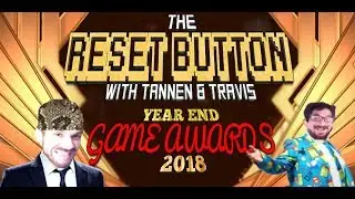 THE RESET BUTTON #47 : YEAR END GAME AWARDS 2018