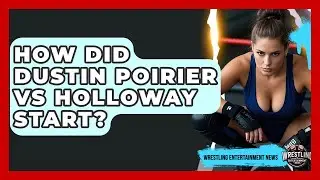 How Did Dustin Poirier vs Holloway Start? | Wrestling Entertainment News