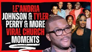 Le&rsquo;Andria Johnson & Tyler Perry & more viral church moments!