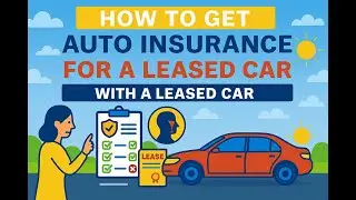 How to Get Auto Insurance for a Leased Car