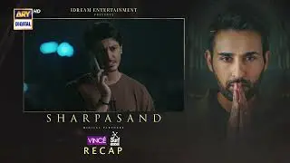 SharPasand Episode 35 | RECAP | ARY Digital Drama