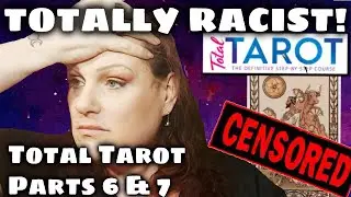 Totally RACIST! Total Tarot Collection parts 6 & 7 || DISGUSTING