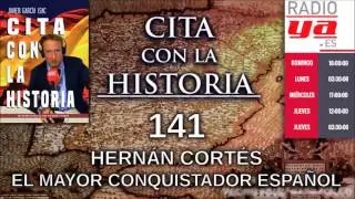 Cita con la historia - 141 - Hernán Cortés