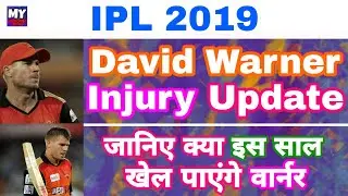 IPL 2019 - David Warner Injury Report & Rehab Details Ahead VIVO IPL | MY cricket production