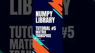 Numpy Library Tutorial #5 (Matrix Transpose)