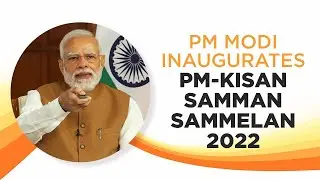 PM Modi inaugurates PM-KISAN Samman Sammelan 2022