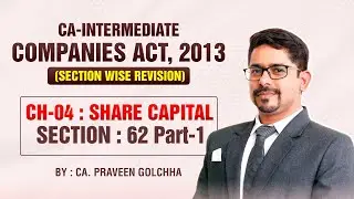 CA Inter Law : CH-04 SHARE CAPITAL - SECTION : 62 Part-1 | By CA. Praveen Golchha