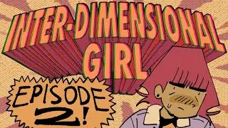 Inter-Dimensional Girl! (Ep.2)