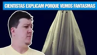 Cientistas Explicam Porque Vemos Fantasmas (#13 - Not&iacute;cias Assombradas)