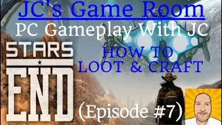 STARS END, (Episode #7), (HOW TO LOOT & CRAFT), #starsend, #howtoloot, #howtocraft, #JCsGameRoom