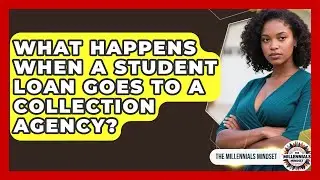 What Happens When A Student Loan Goes To A Collection Agency? - The Millennials Mindset