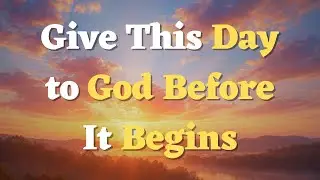 A Morning Prayer Before You Start Your Day - Starting Today with Faith and Confidence in God