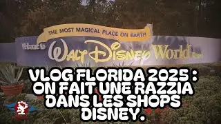 VLOG Florida 2025 : On fait une razzia dans les shops Disney.