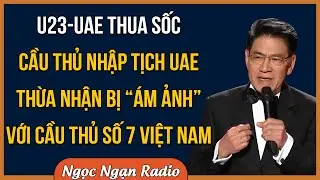 U23 UAE Thua Sốc: Cầu Thủ Nhập Tịch UAE Thừa Nhận Bị Ám Ảnh Với Cầu Thủ Số 7 Của U23 Việt Nam