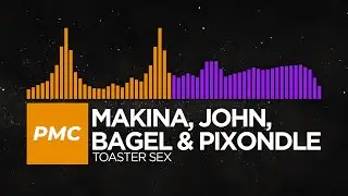 [House/Dubstep] - makina, John, bagel & Pixondle - TOASTER SEX [PMC Release]