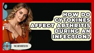 How Do Cytokines Affect Arthritis During An Infection? - The Arthritis Fix