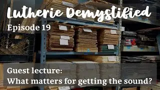 Lutherie Demystified Ep. 19 | Guest Lecture: What Matters for Getting a Guitar's Sound?
