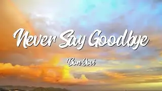 Never Say Goodbye - Bon Jovi (Lyrics)