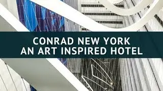 Conrad New York - An Art Inspired Luxury Hotel in the heart of Lower Manhattan's Battery Park City
