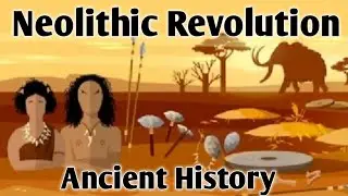 Neolithic Revolution || Ancient History