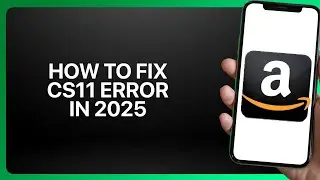 How To Fix Amazon App CS11 Error in 2025! Tutorial