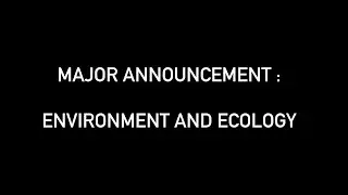 Major Announcement : Environment and Ecology (surprise at the end!)
