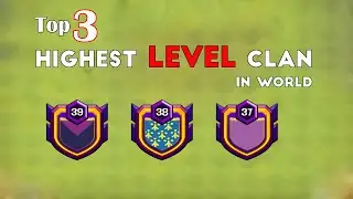Top 3 Highest Level Clan in World (Clash of Clans)