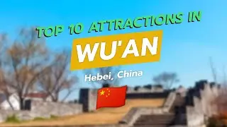 🏯 Top 10 Attractions in Wu'an, Hebei, China 🇨🇳
