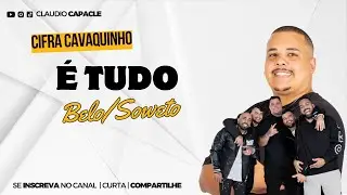 &Eacute; Tudo - Belo/Soweto| Cifra Cavaquinho | Claudio Capacle