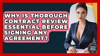 Why Is Thorough Contract Review Essential Before Signing Any Agreement?