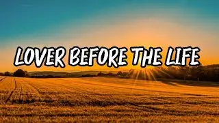 Love Before The Life, Lyrics Official 