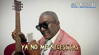 Ya no me necesitas - Son Mundial