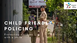 UNICEF with India | A Child Friendly Approach to Policing