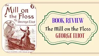 The Mill on the Floss Book Review : George Eliot&rsquo;s Heartbreaking Classic