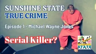Sunshine State True Crime - Эпизод 1 - Майкл Уэйн Джонс