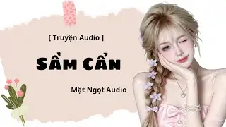[ Truyện Audio] Sầm Cẩn | Mật Ngọt Audio