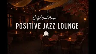 Мягкий джаз для хорошего настроения ☕ Positive Jazz Lounge Music for Relax & Good Mood