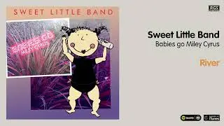 Sweet Little Band. Babies Go Miley Cyrus. River