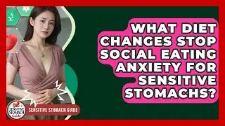 What Diet Changes Stop Social Eating Anxiety For Sensitive Stomachs? - Sensitive Stomach Guide