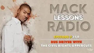 Mack Lessons EP# 358 Bus Driver With The Civil Rights Uppercuts