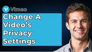 How To Change A Video's Privacy Settings On Vimeo [2026 Guide]