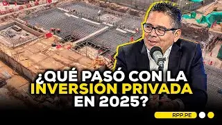 🏗️💸Inversión privada en el Perú: cómo cerró 2025 y qué se espera para 2026 #ADNRPP | ENTREVISTA