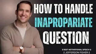 HOW TO HANDLE INAPPROPRIATE QUESTIONS | Jefferson Fisher Powerful Motivational Speech